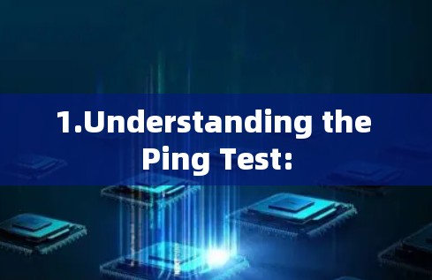 1.Understanding the Ping Test:
