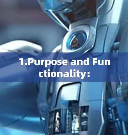 1.Purpose and Functionality: 1.Purpose and Functionality: