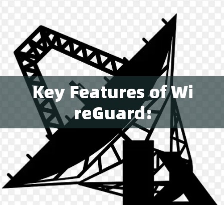 Key Features of WireGuard: