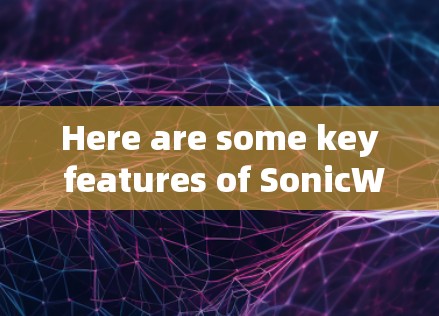 Here are some key features of SonicWall: Here are some key features of SonicWall: