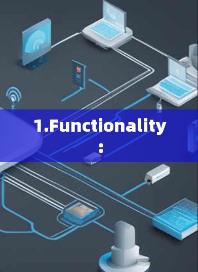 1.Functionality: 1.Functionality: