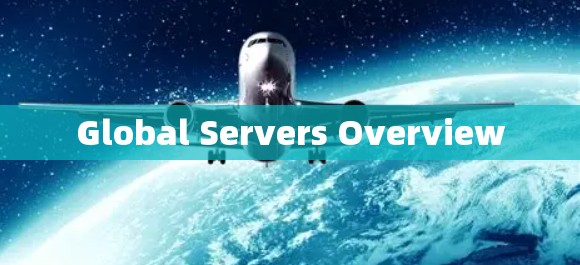 Global Servers Overview Global Servers Overview