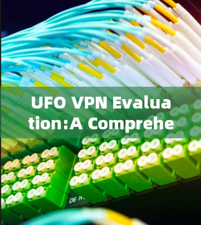 UFO VPN Evaluation:A Comprehensive Guide UFO VPN Evaluation:A Comprehensive Guide