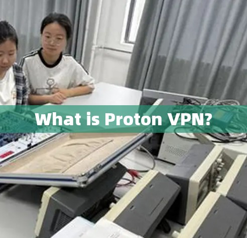 What is Proton VPN? What is Proton VPN?