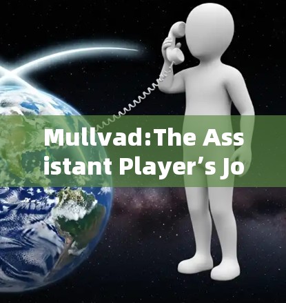 Mullvad:The Assistant Player’s Journey Mullvad:The Assistant Player’s Journey