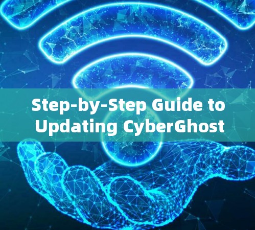 Step-by-Step Guide to Updating CyberGhost Firewall