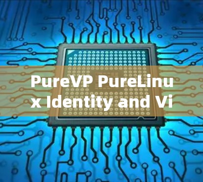 PureVP PureLinux Identity and Virtual Machine Management Solution PureVP PureLinux Identity and Virtual Machine Management Solution