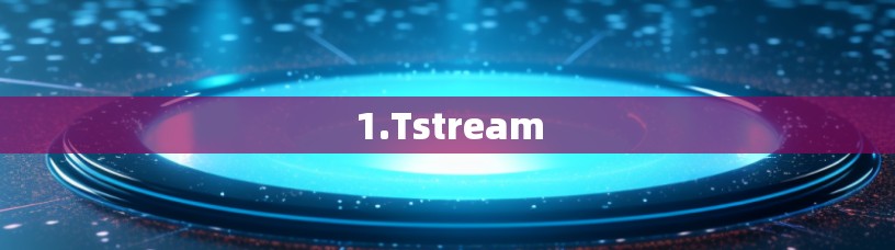 1.Tstream 1.Tstream